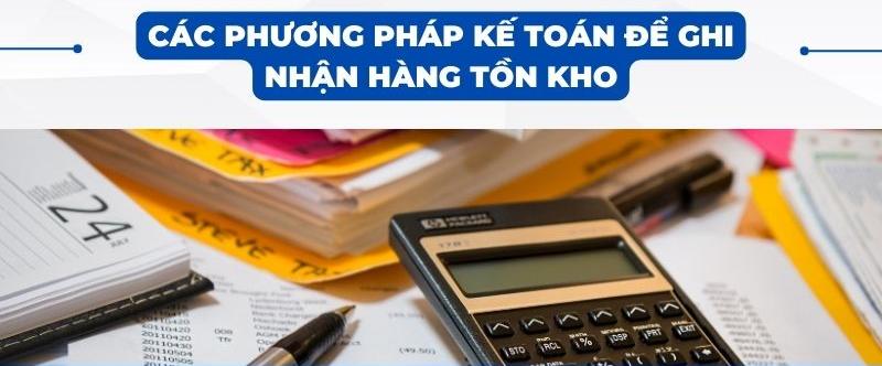 Các phương pháp kế toán để ghi nhận hàng tồn kho