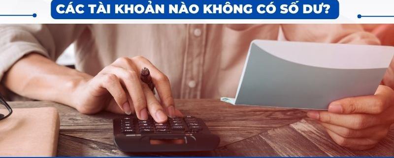 Các tài khoản nào không có số dư?