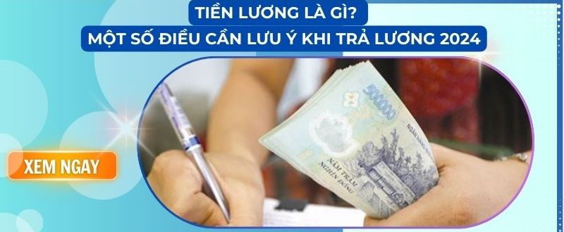 Tiền lương là gì? Một số điều cần lưu ý khi trả lương 2024