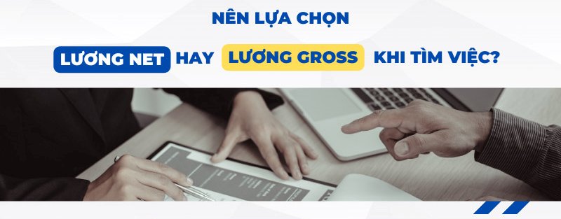 Nên lựa chọn lương Net hay lương Gross?