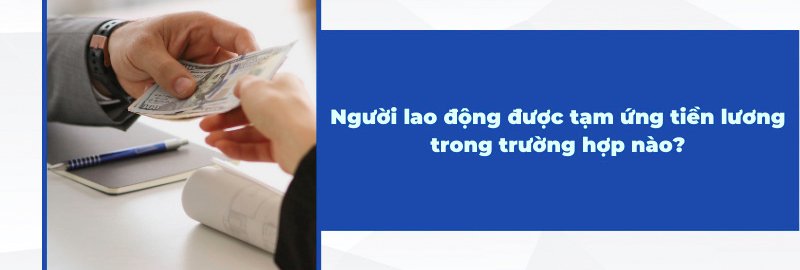 nguoi lao dong duoc tam ung tien luong trong truong hop nao