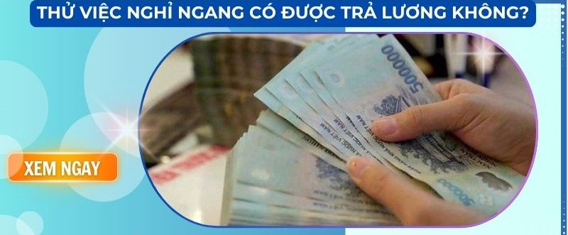 Thử việc nghỉ ngang có được trả lương không?