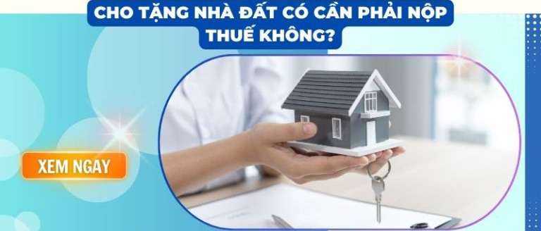 cho-tang-nha-dat-co-phai-nop-thue-khong